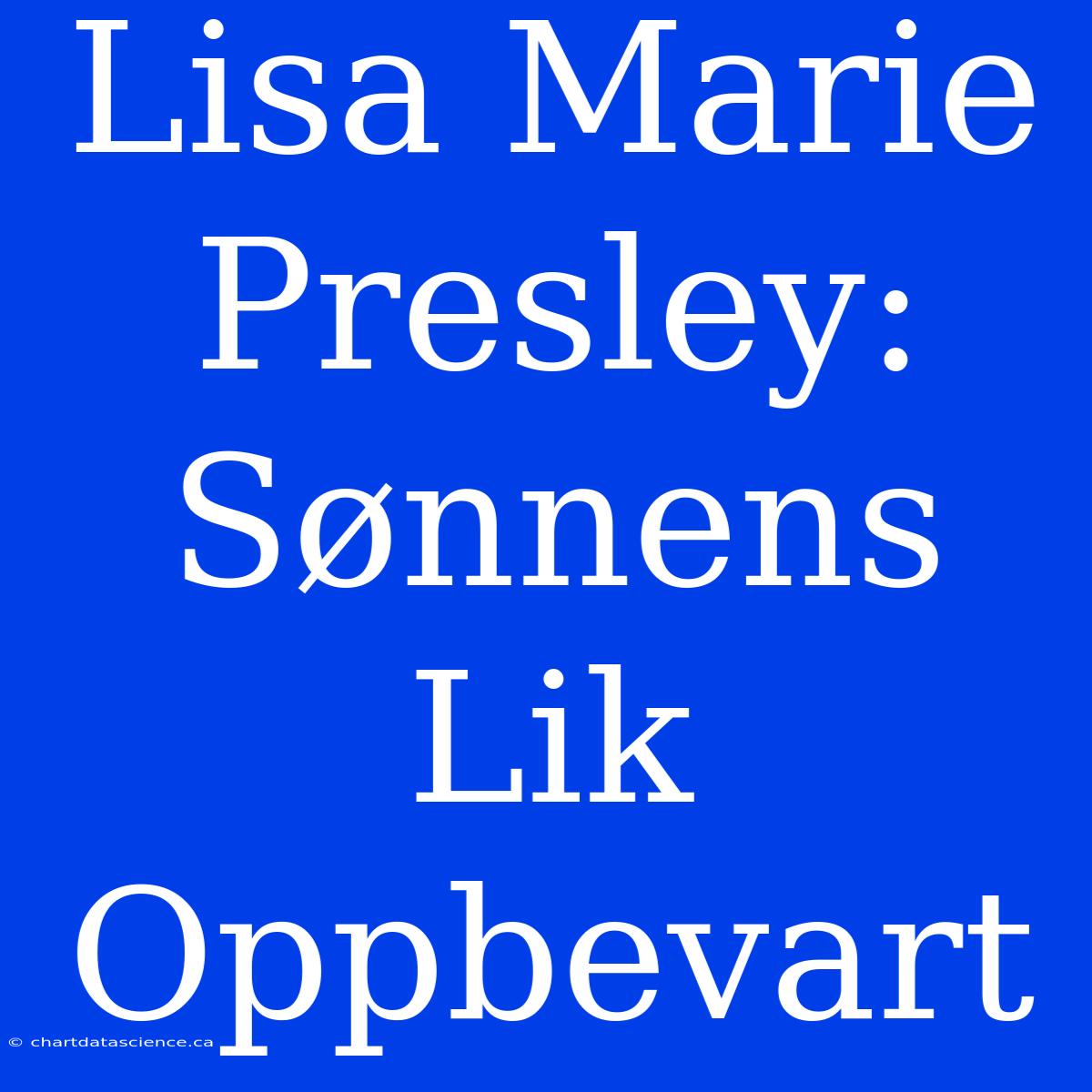 Lisa Marie Presley: Sønnens Lik Oppbevart