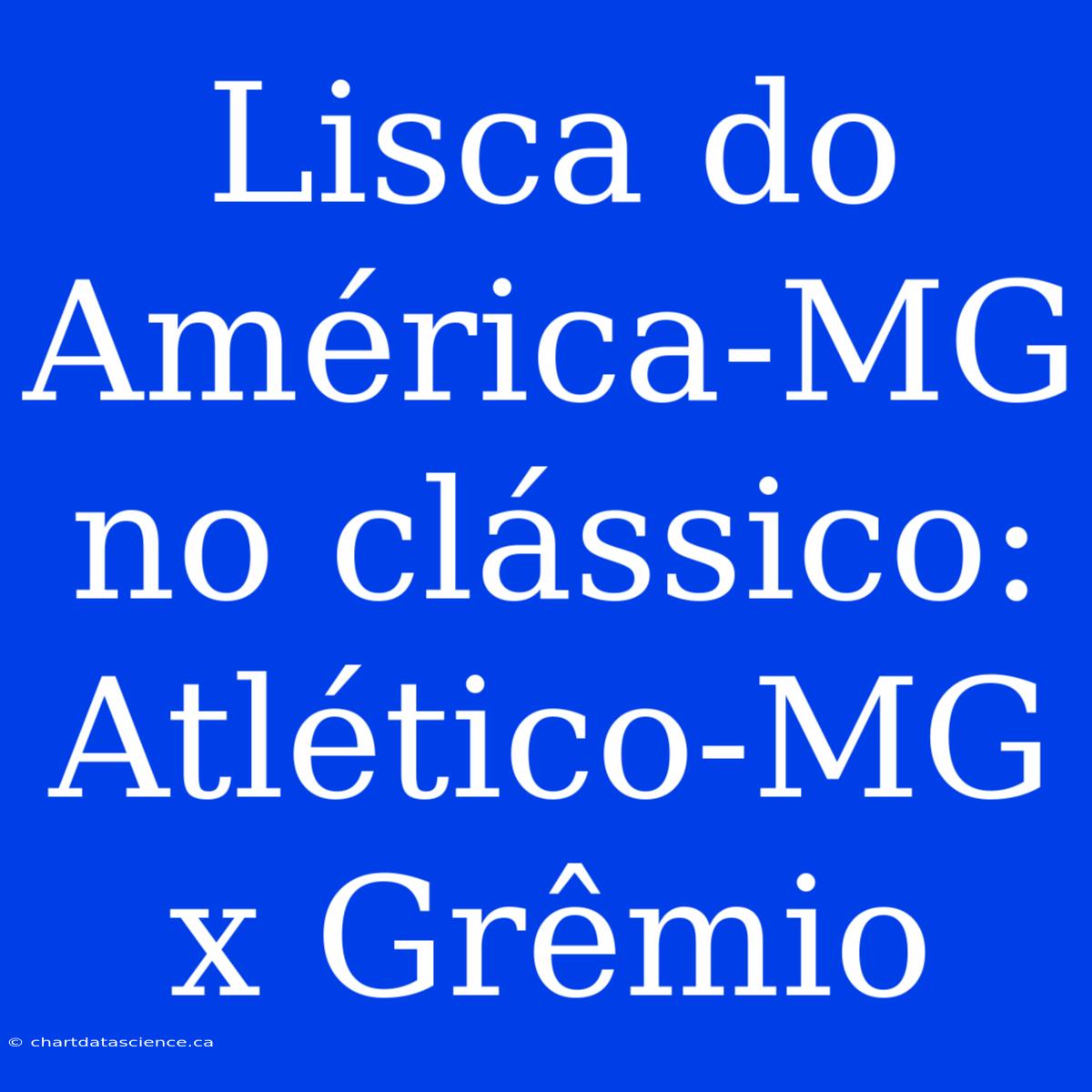 Lisca Do América-MG No Clássico: Atlético-MG X Grêmio