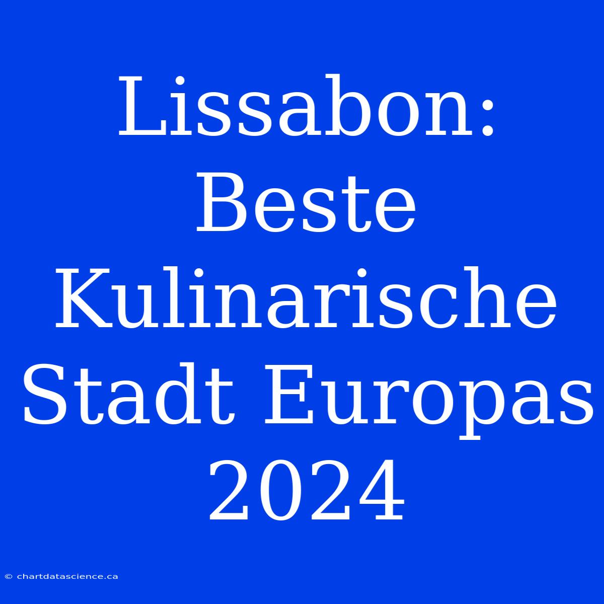 Lissabon: Beste Kulinarische Stadt Europas 2024