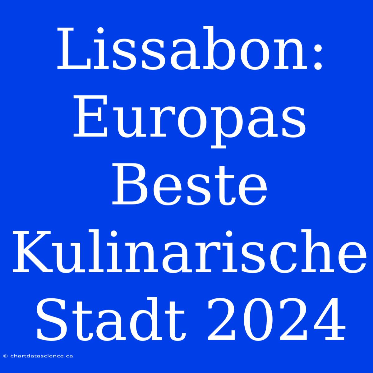 Lissabon: Europas Beste Kulinarische Stadt 2024