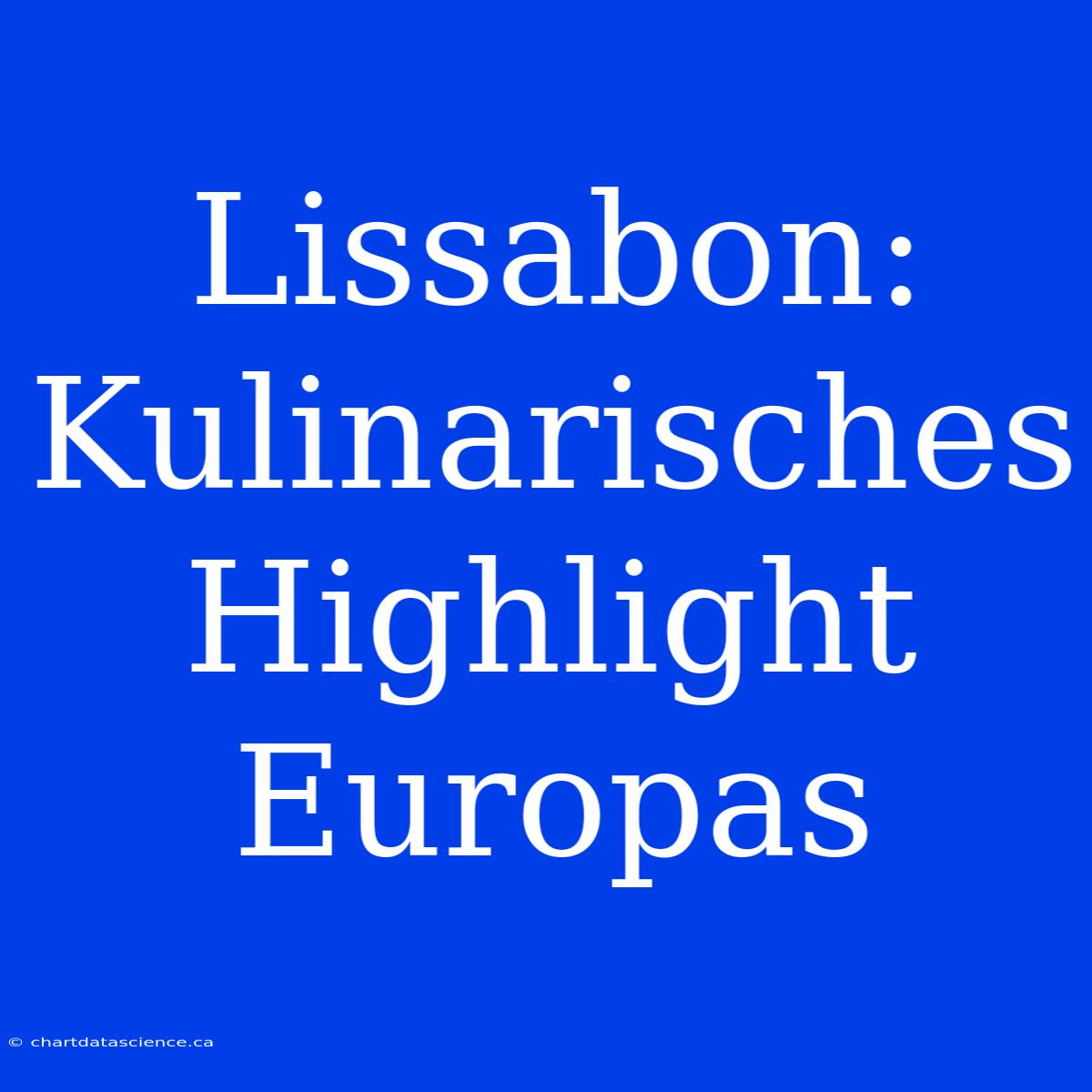 Lissabon: Kulinarisches Highlight Europas