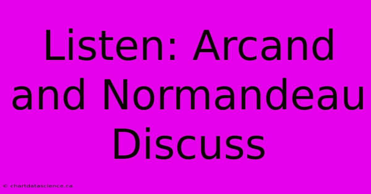 Listen: Arcand And Normandeau Discuss