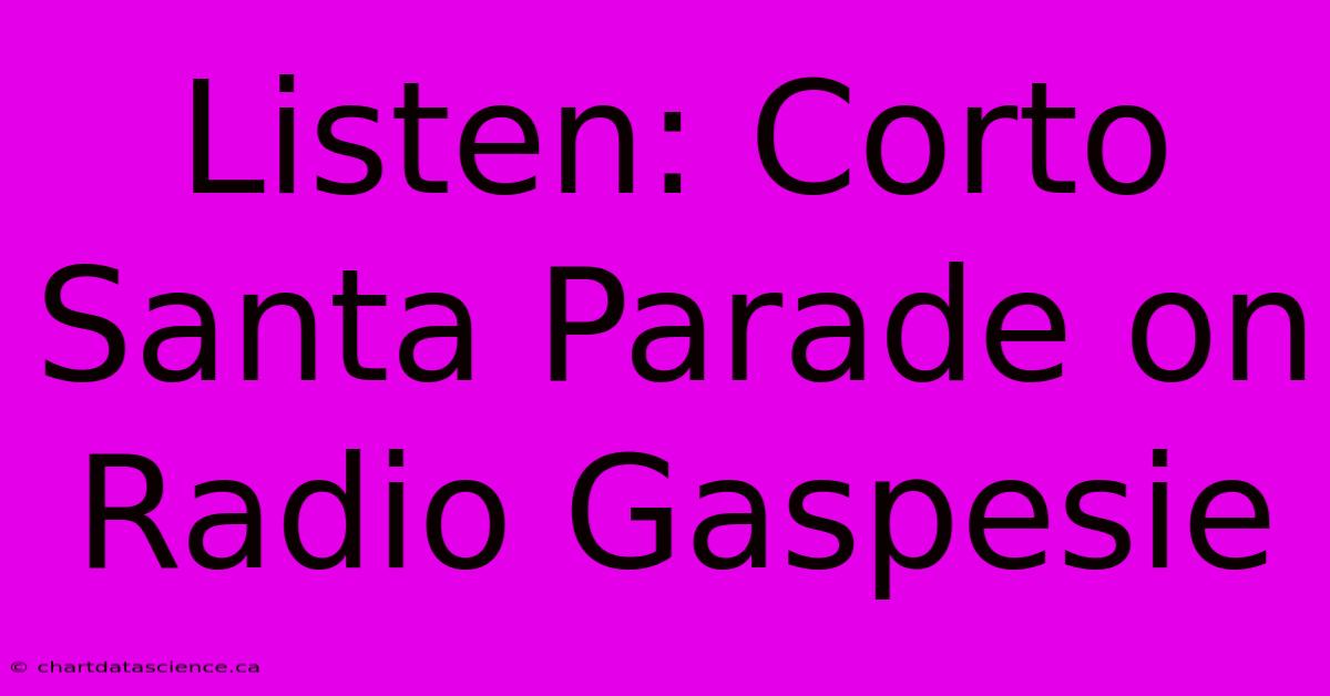 Listen: Corto Santa Parade On Radio Gaspesie