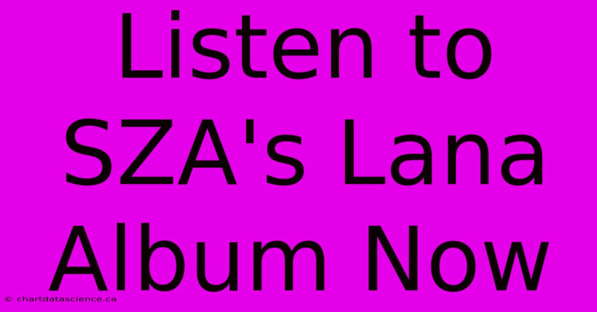 Listen To SZA's Lana Album Now