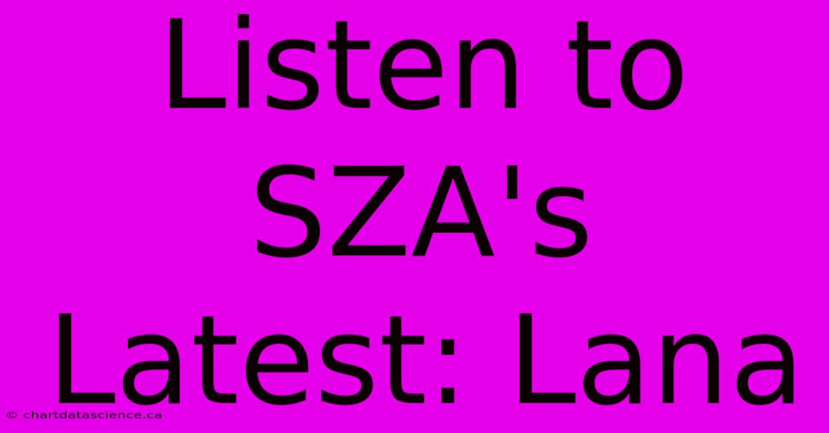 Listen To SZA's Latest: Lana