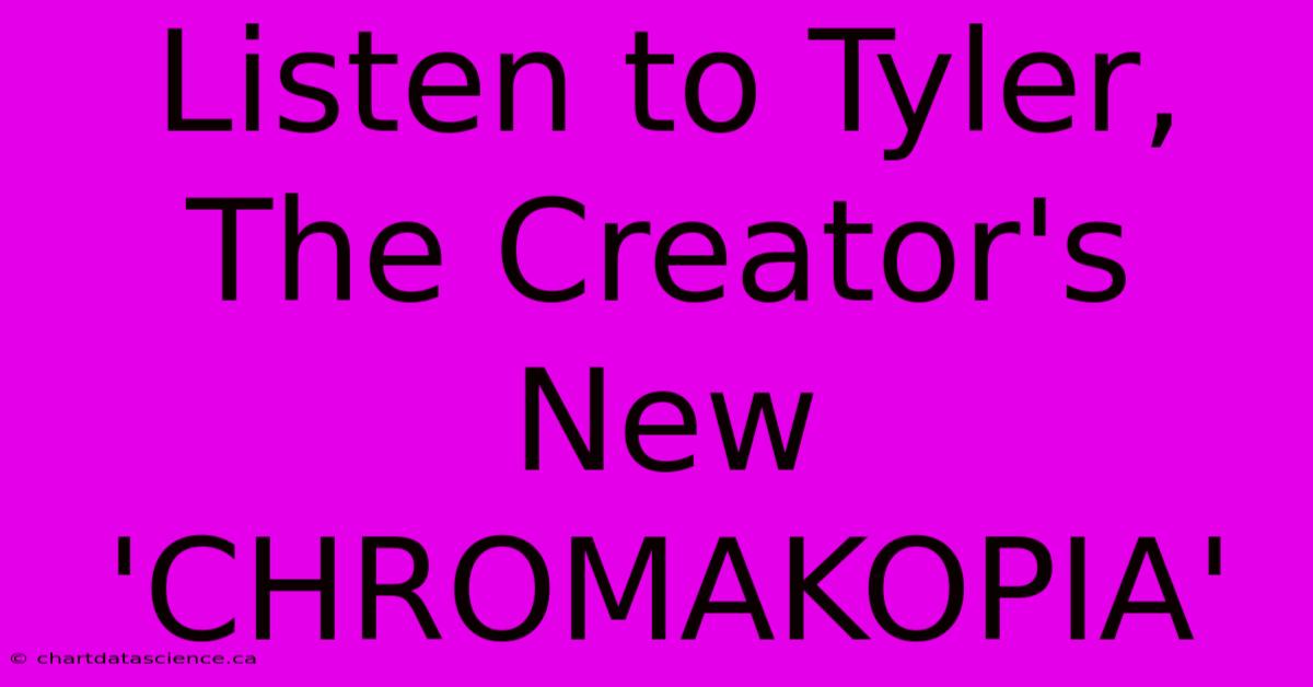 Listen To Tyler, The Creator's New 'CHROMAKOPIA'