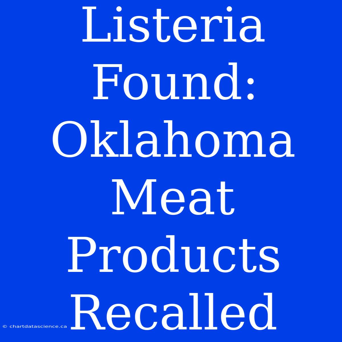 Listeria Found: Oklahoma Meat Products Recalled