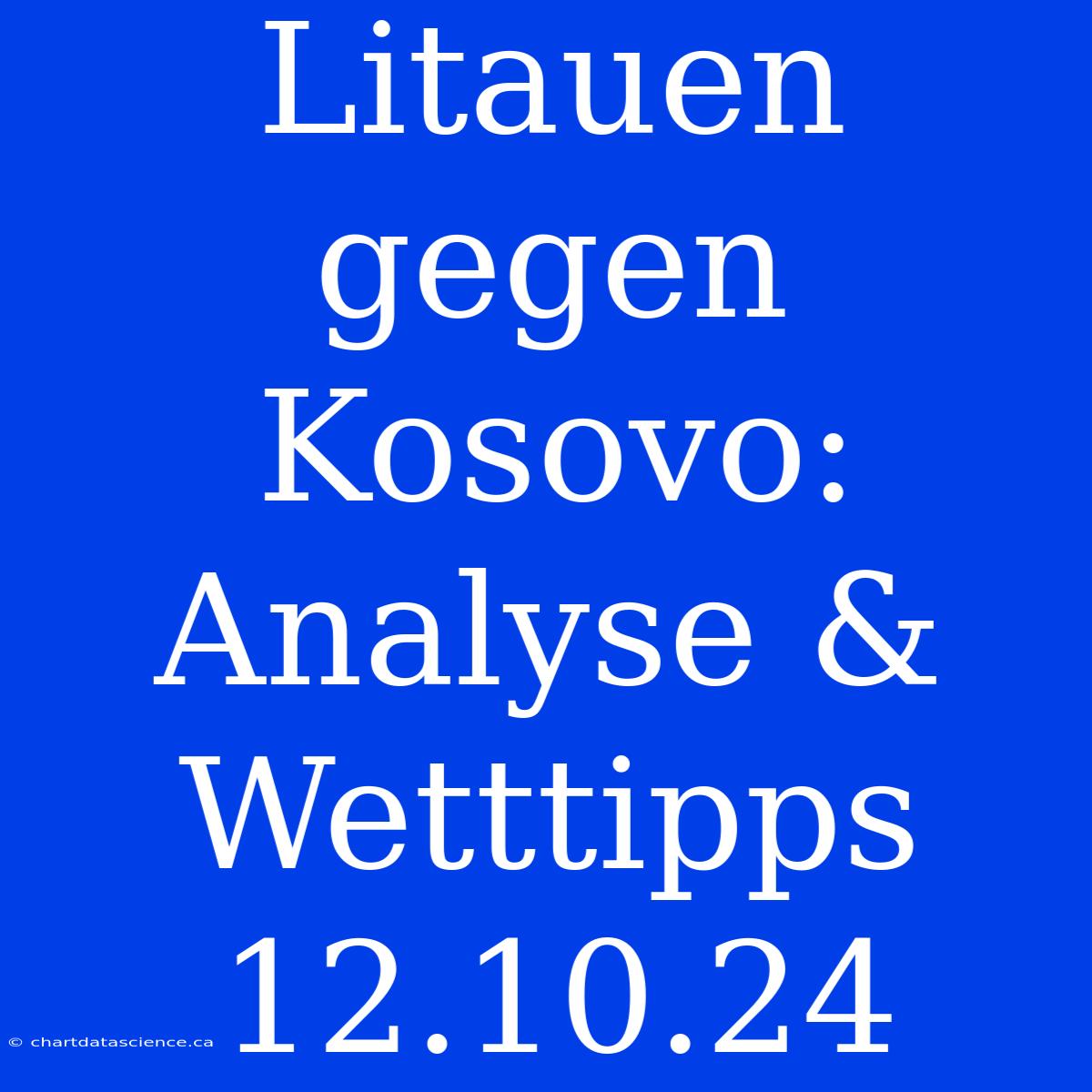 Litauen Gegen Kosovo: Analyse & Wetttipps 12.10.24