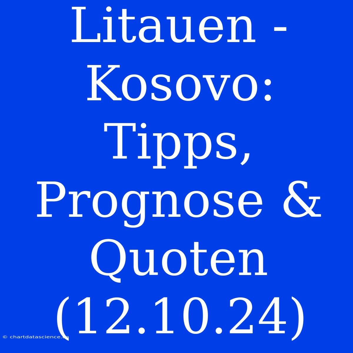 Litauen - Kosovo: Tipps, Prognose & Quoten (12.10.24)