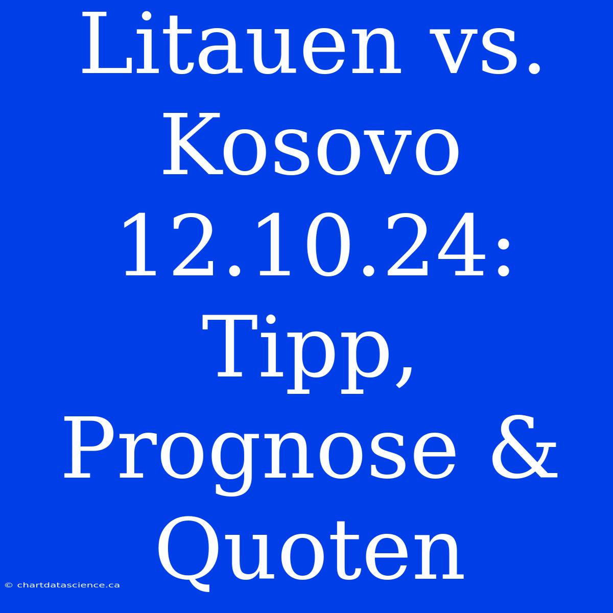 Litauen Vs. Kosovo 12.10.24: Tipp, Prognose & Quoten