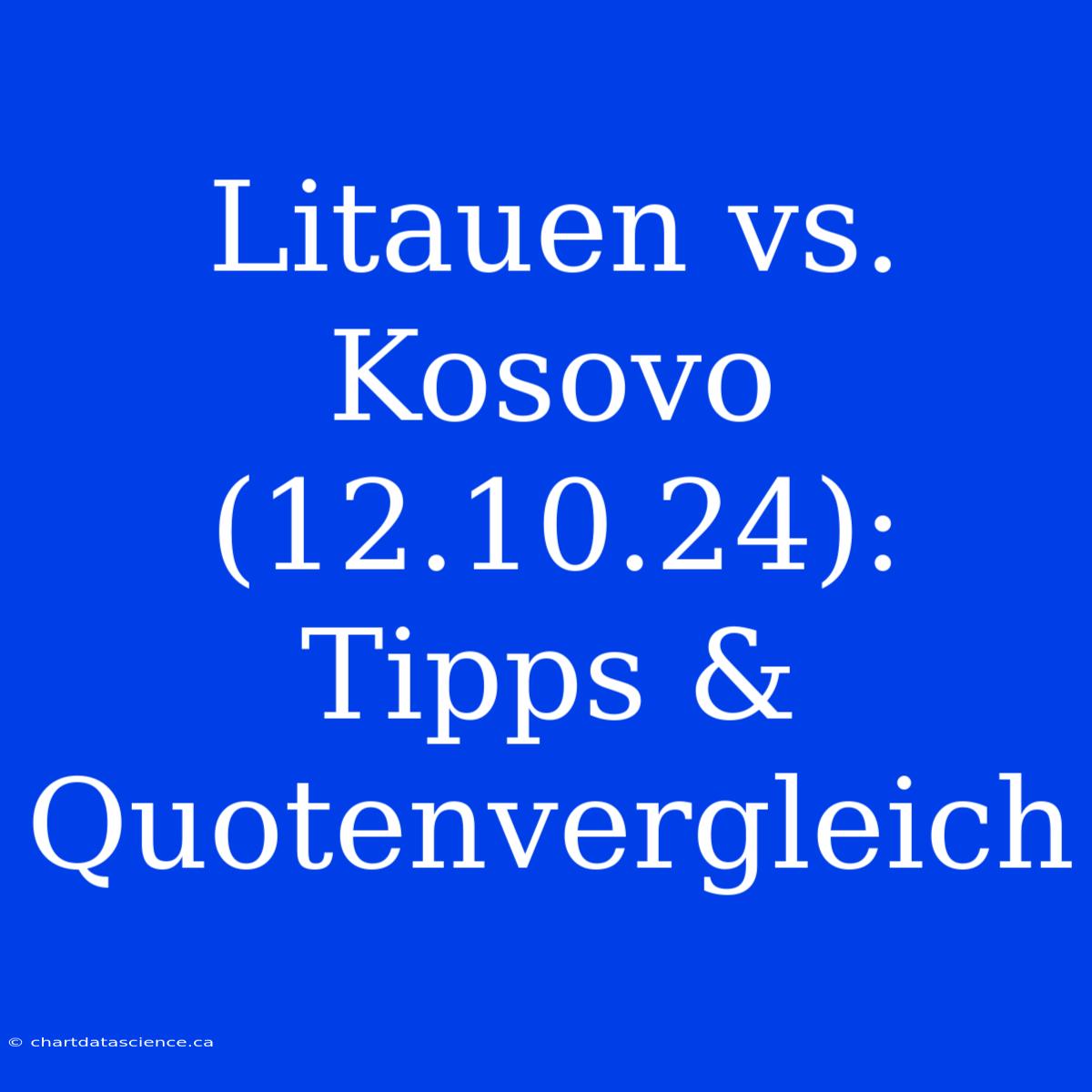 Litauen Vs. Kosovo (12.10.24): Tipps & Quotenvergleich