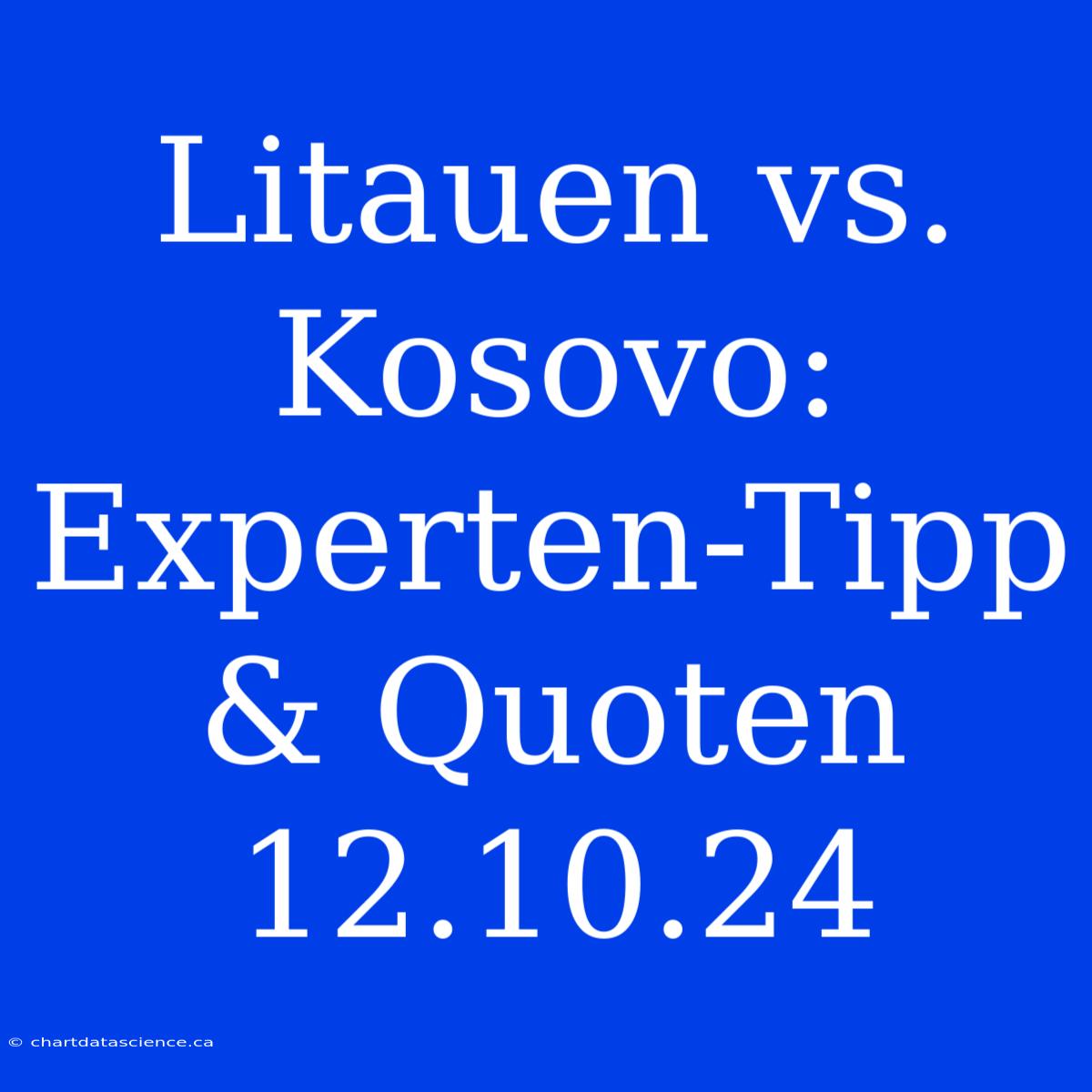 Litauen Vs. Kosovo: Experten-Tipp & Quoten 12.10.24