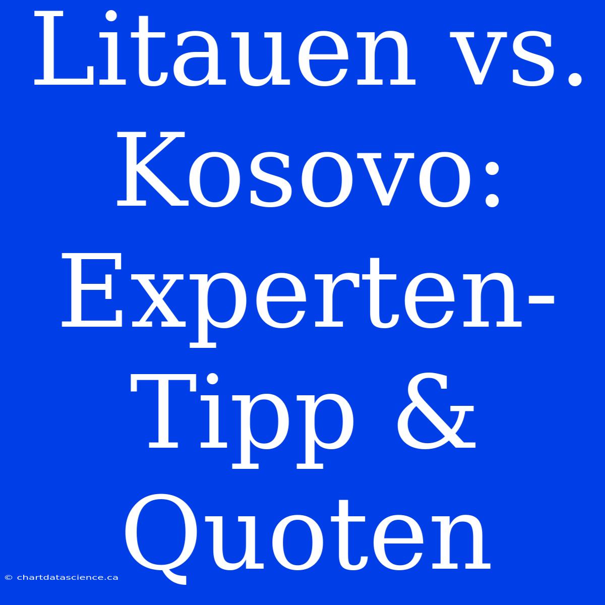 Litauen Vs. Kosovo: Experten-Tipp & Quoten