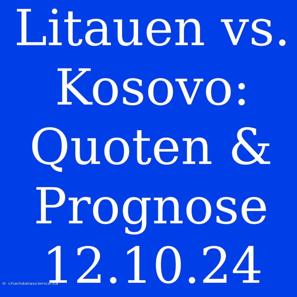 Litauen Vs. Kosovo: Quoten & Prognose 12.10.24