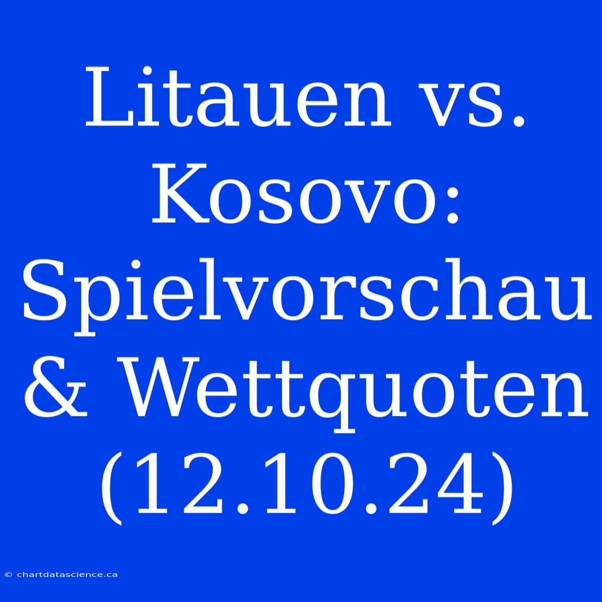 Litauen Vs. Kosovo: Spielvorschau & Wettquoten (12.10.24)