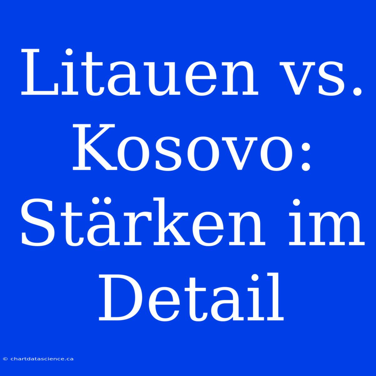 Litauen Vs. Kosovo: Stärken Im Detail