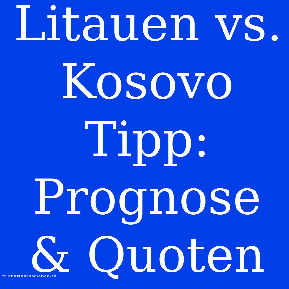 Litauen Vs. Kosovo Tipp: Prognose & Quoten