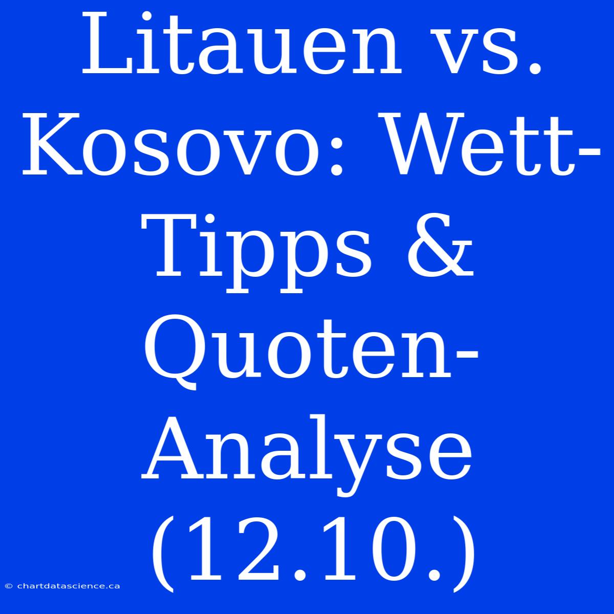 Litauen Vs. Kosovo: Wett-Tipps & Quoten-Analyse (12.10.)