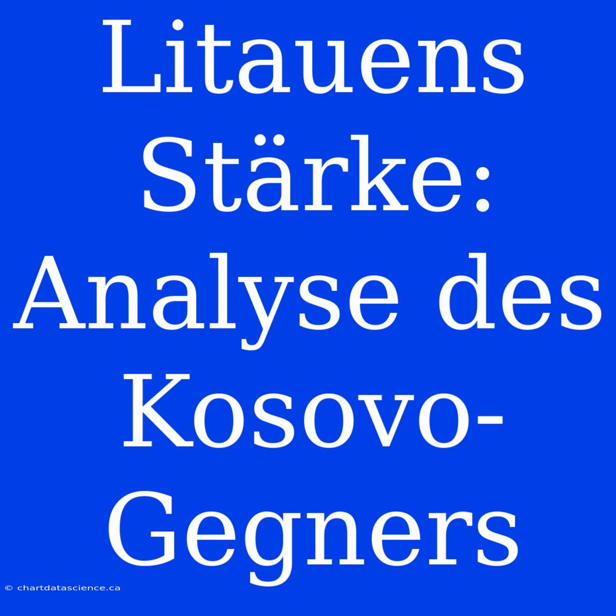 Litauens Stärke: Analyse Des Kosovo-Gegners