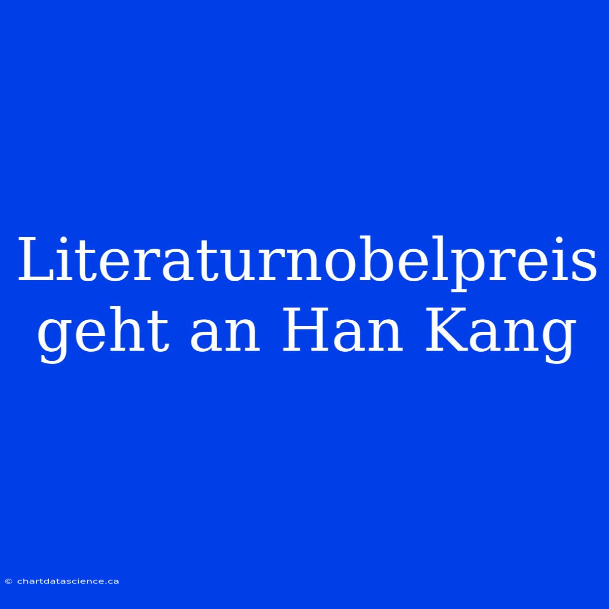 Literaturnobelpreis Geht An Han Kang