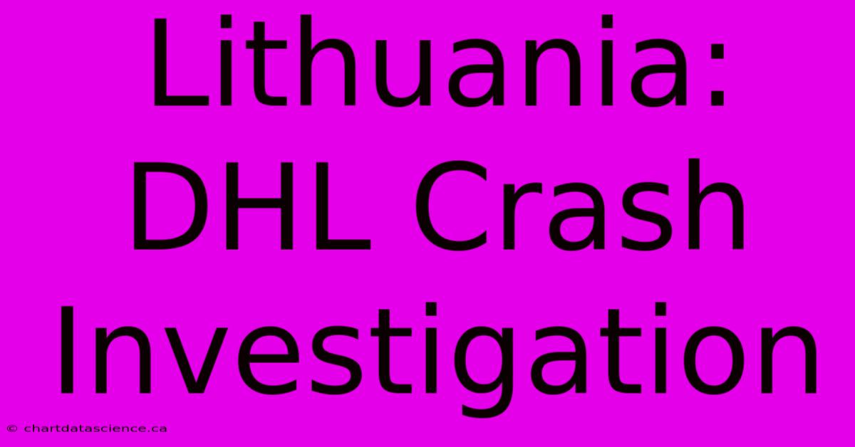 Lithuania: DHL Crash Investigation