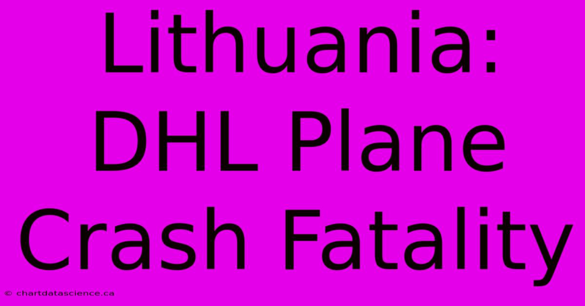 Lithuania: DHL Plane Crash Fatality