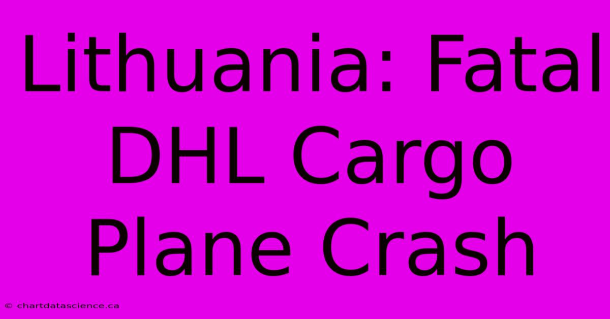 Lithuania: Fatal DHL Cargo Plane Crash