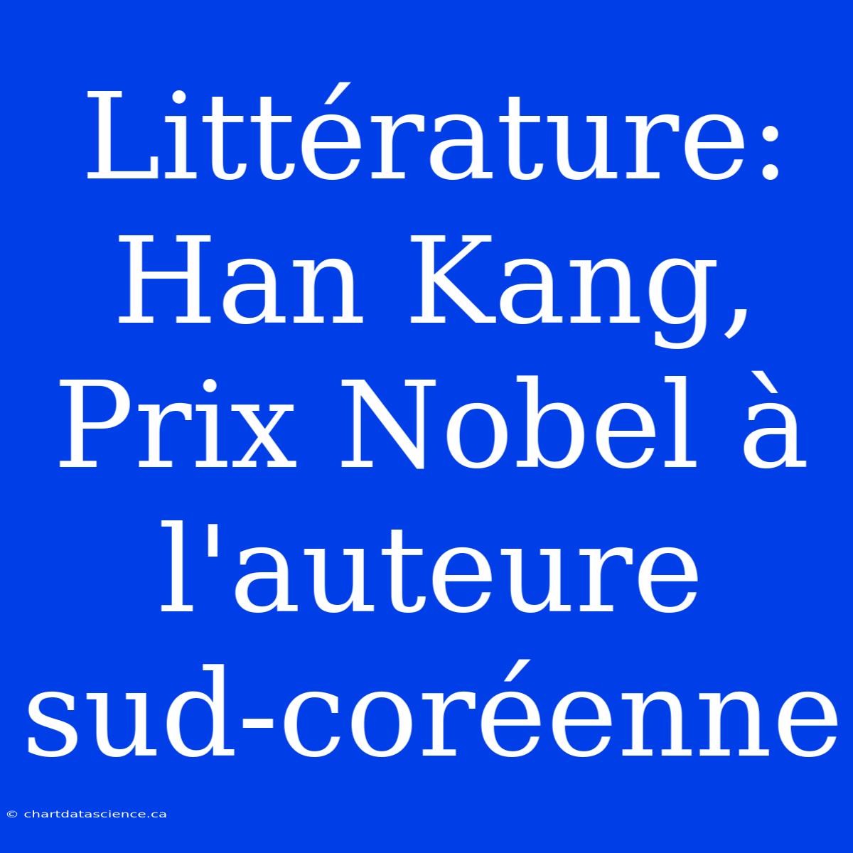 Littérature: Han Kang, Prix Nobel À L'auteure Sud-coréenne