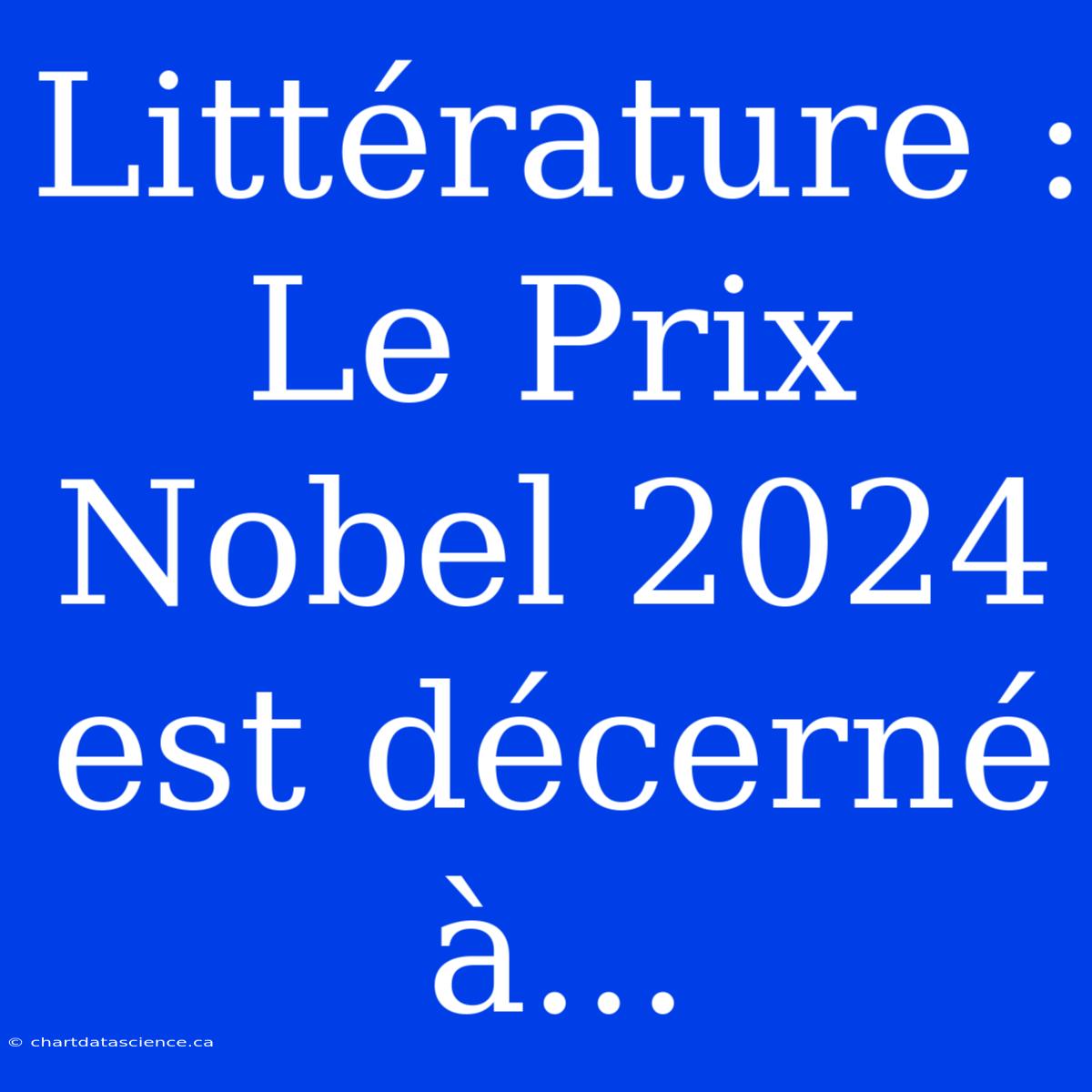 Littérature : Le Prix Nobel 2024 Est Décerné À...