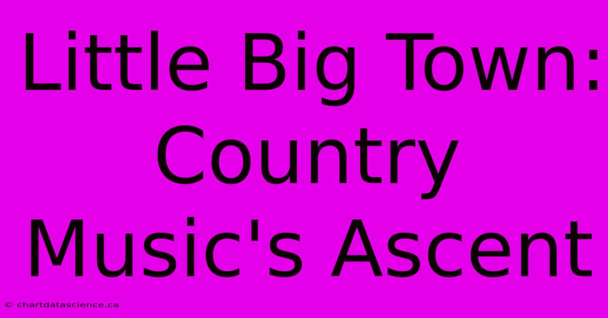 Little Big Town:  Country Music's Ascent