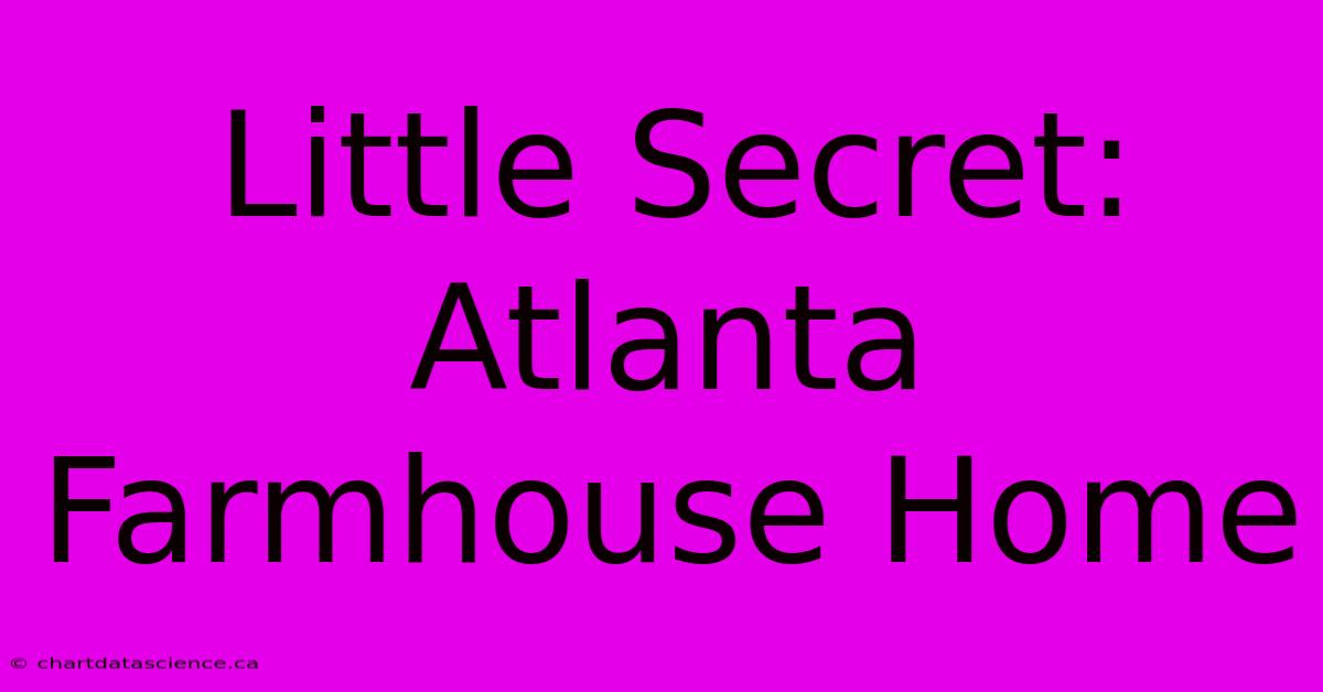 Little Secret: Atlanta Farmhouse Home