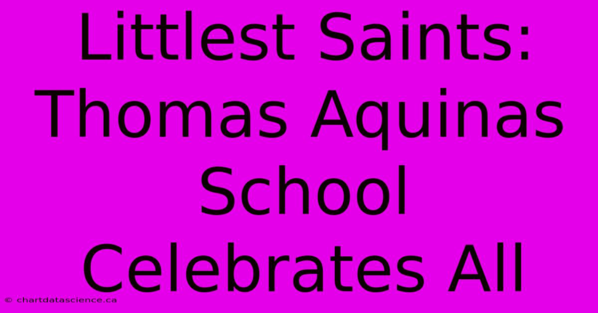 Littlest Saints: Thomas Aquinas School Celebrates All