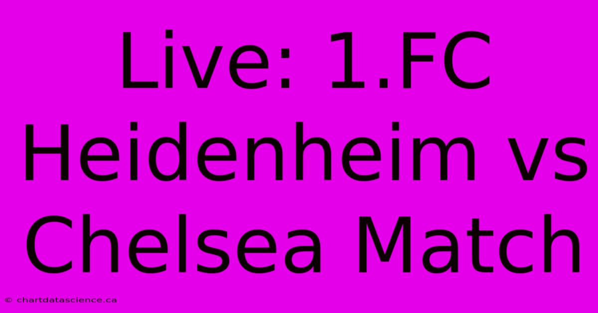 Live: 1.FC Heidenheim Vs Chelsea Match