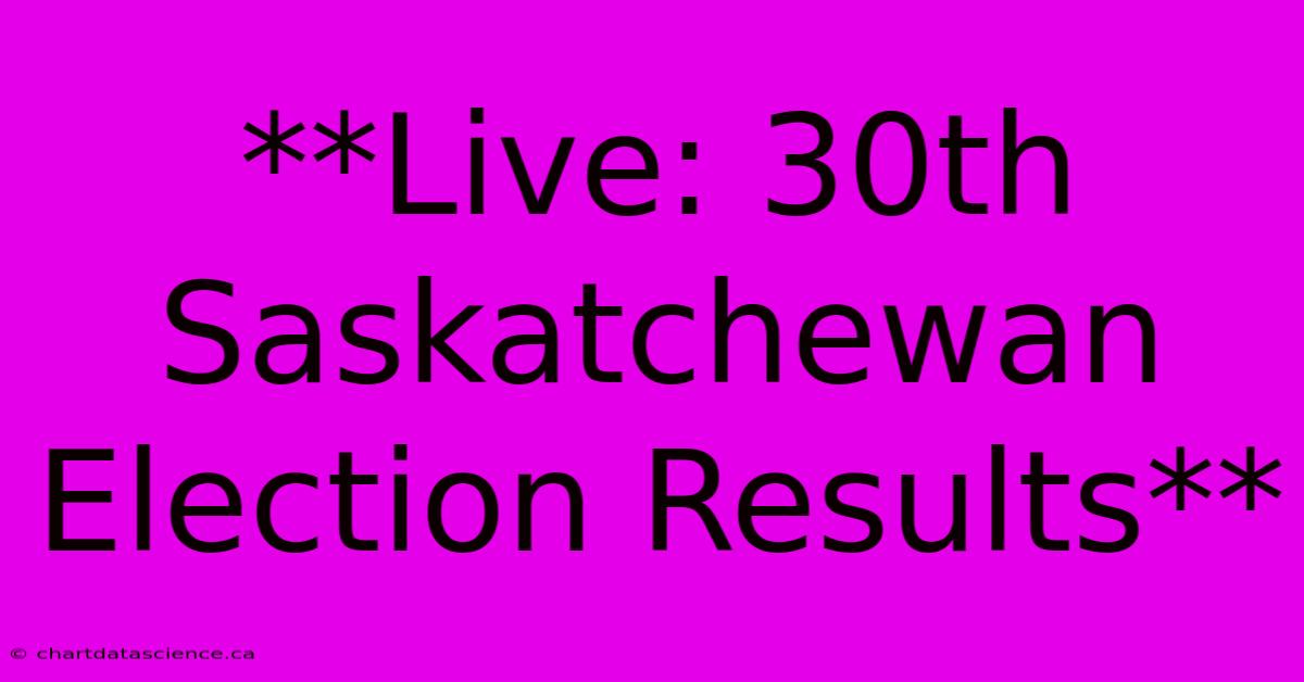 **Live: 30th Saskatchewan Election Results**