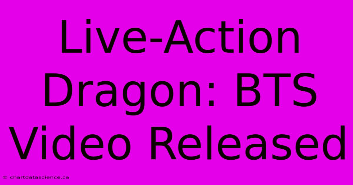 Live-Action Dragon: BTS Video Released