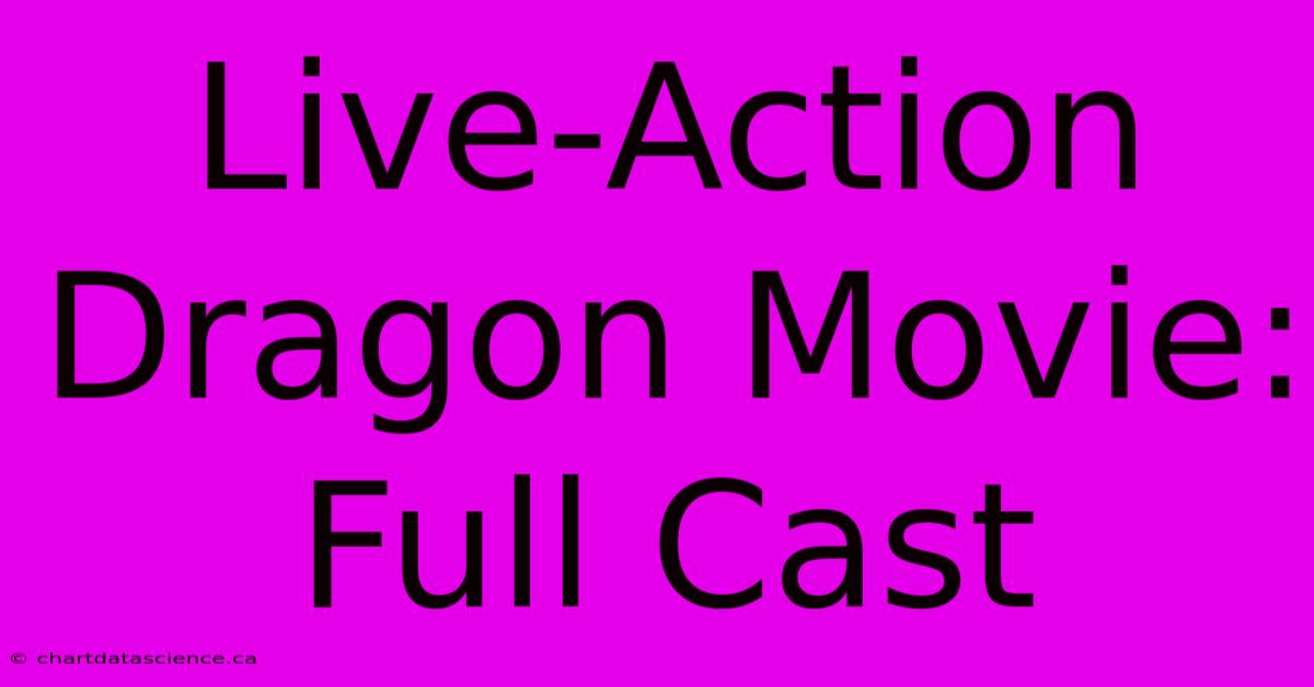 Live-Action Dragon Movie: Full Cast