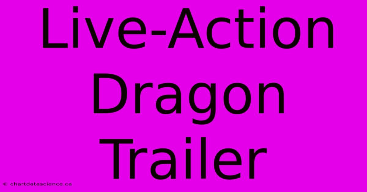 Live-Action Dragon Trailer