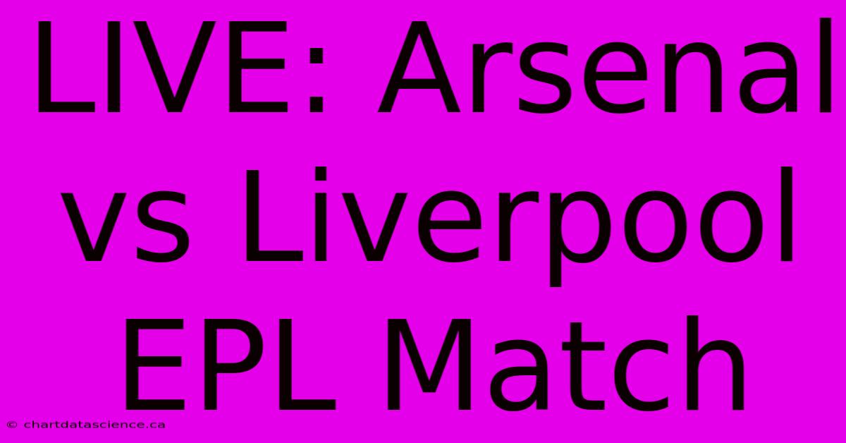 LIVE: Arsenal Vs Liverpool EPL Match