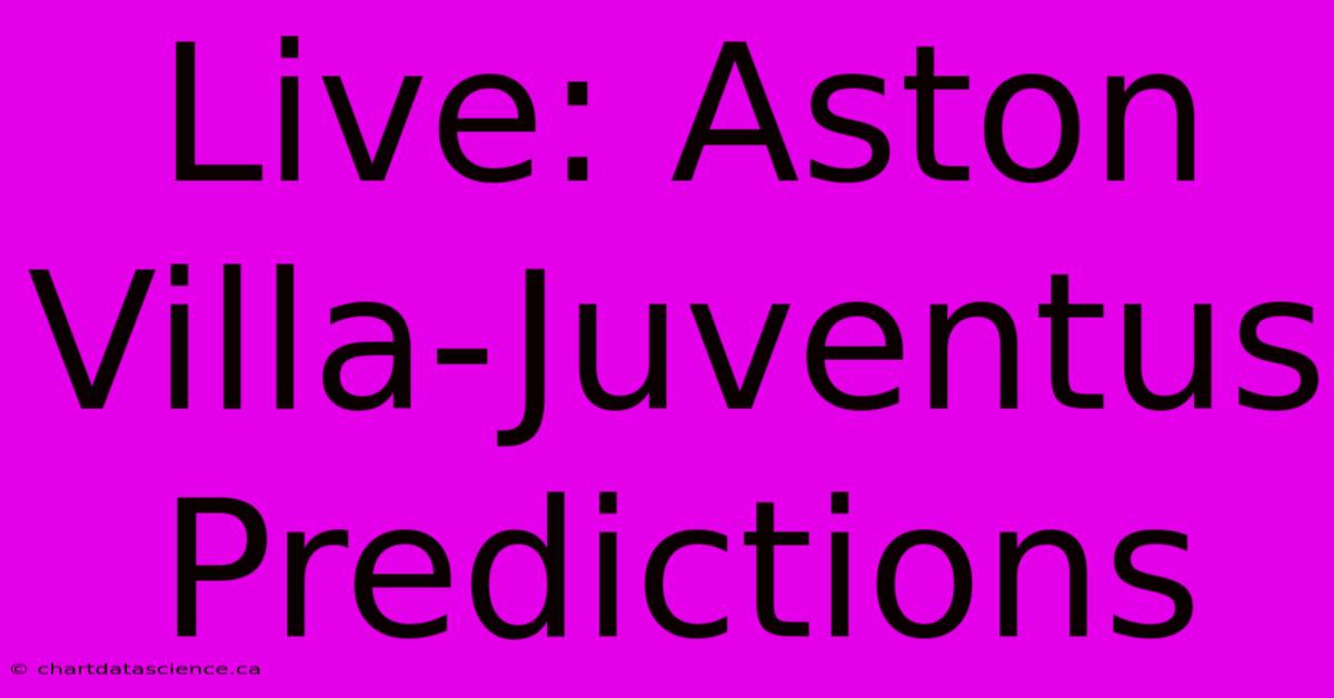 Live: Aston Villa-Juventus Predictions