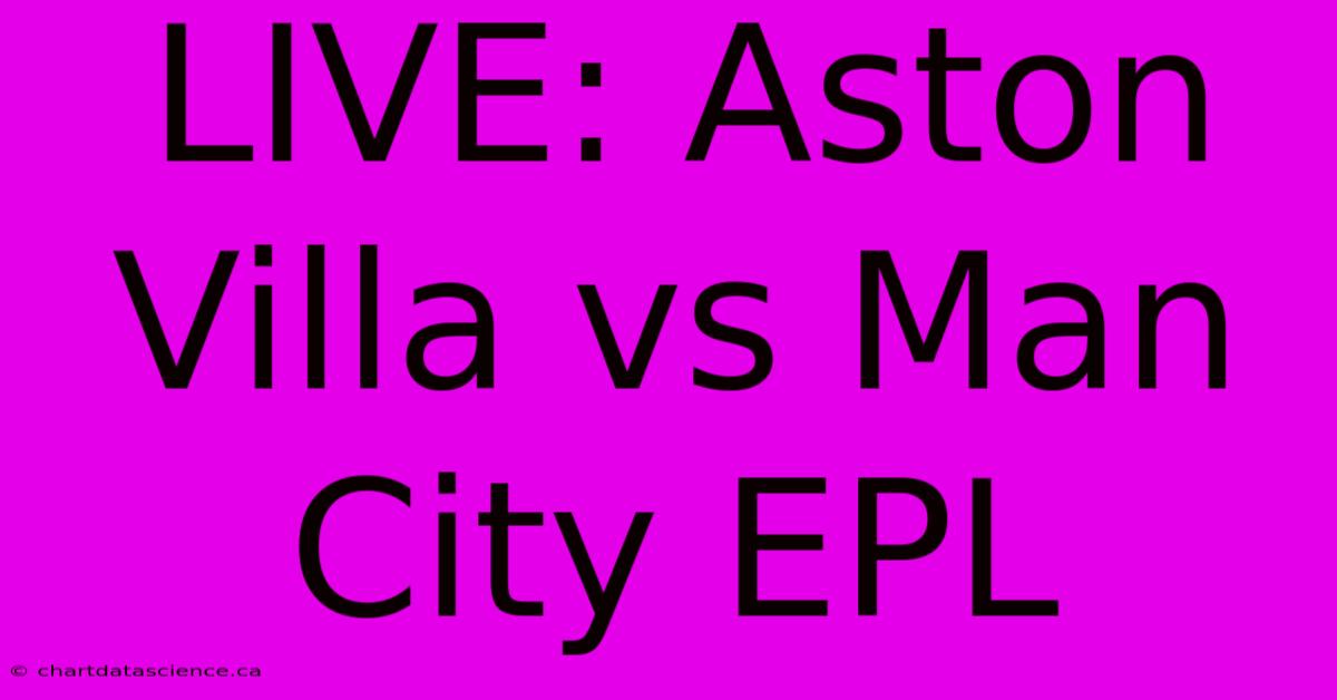 LIVE: Aston Villa Vs Man City EPL