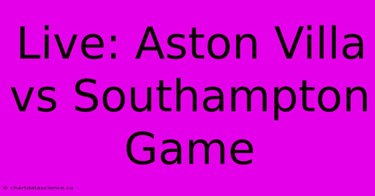 Live: Aston Villa Vs Southampton Game