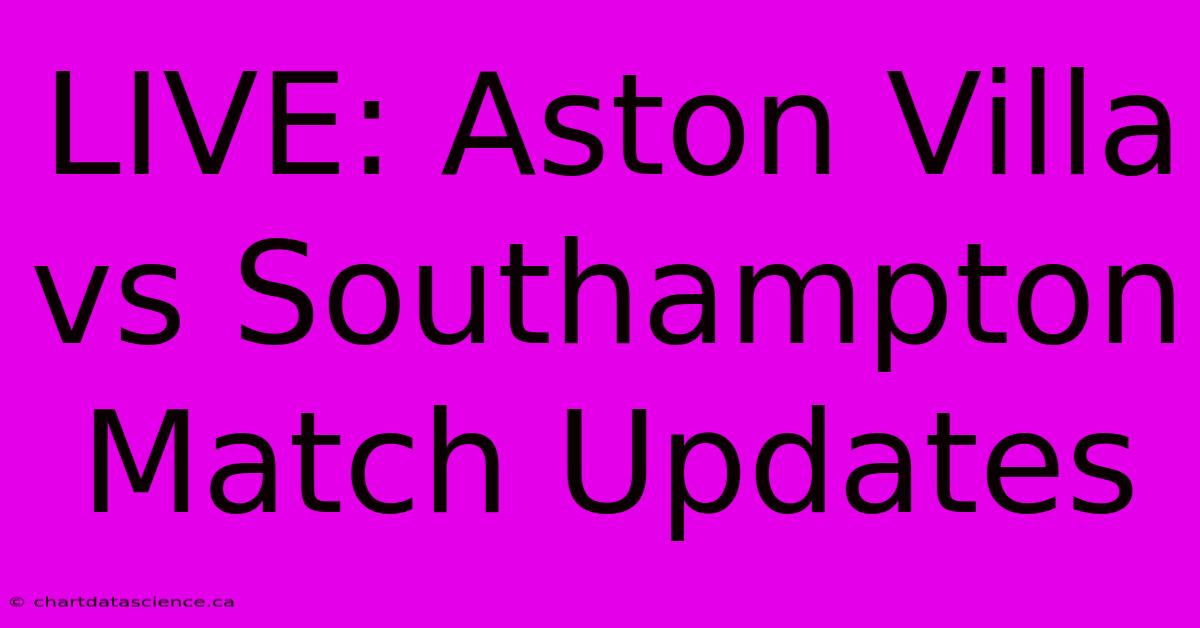 LIVE: Aston Villa Vs Southampton Match Updates