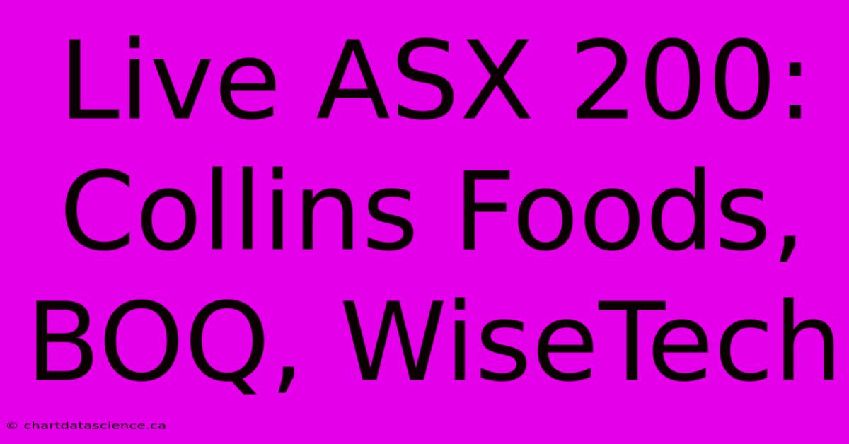 Live ASX 200: Collins Foods, BOQ, WiseTech