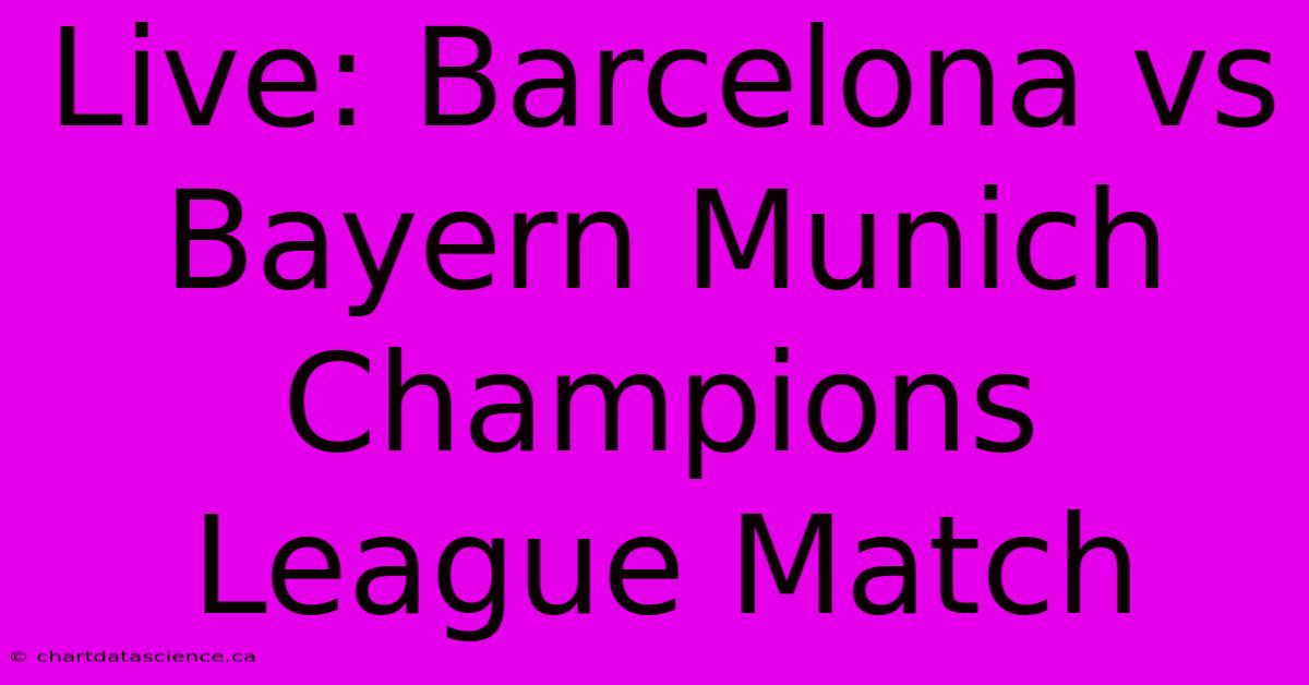 Live: Barcelona Vs Bayern Munich Champions League Match