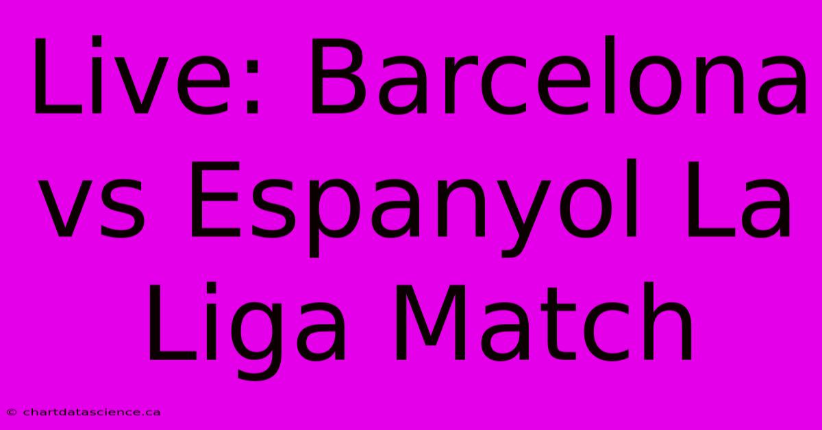 Live: Barcelona Vs Espanyol La Liga Match