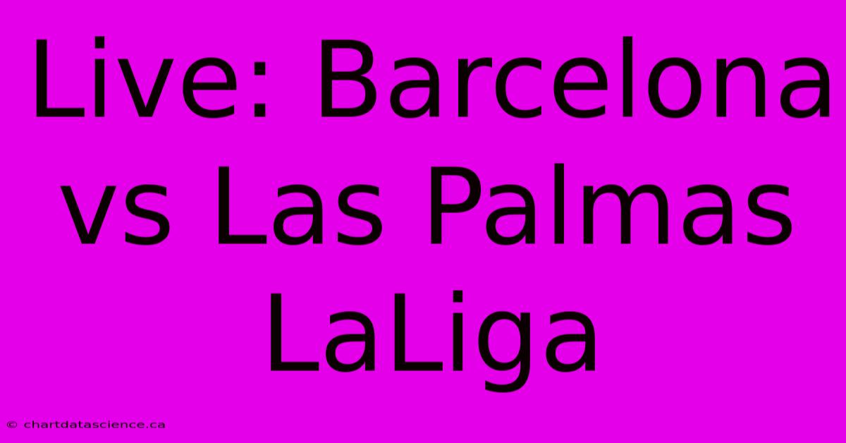 Live: Barcelona Vs Las Palmas LaLiga