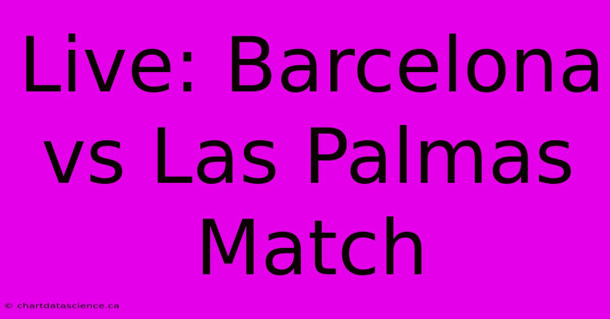 Live: Barcelona Vs Las Palmas Match