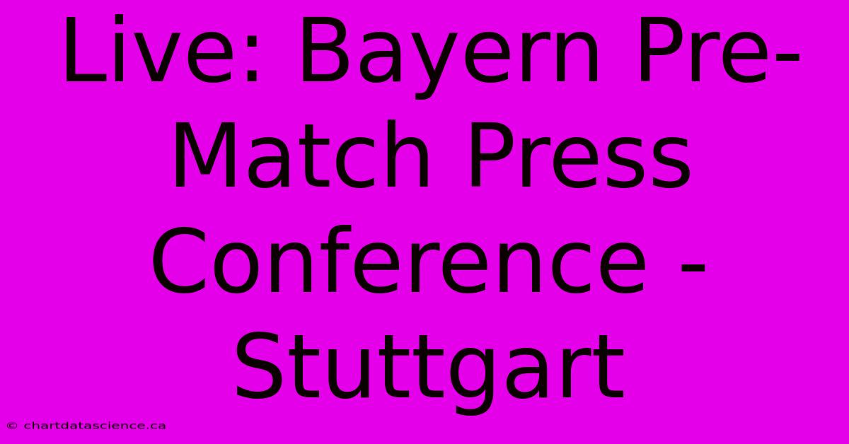 Live: Bayern Pre-Match Press Conference - Stuttgart