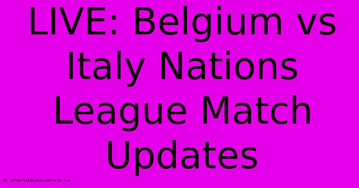 LIVE: Belgium Vs Italy Nations League Match Updates