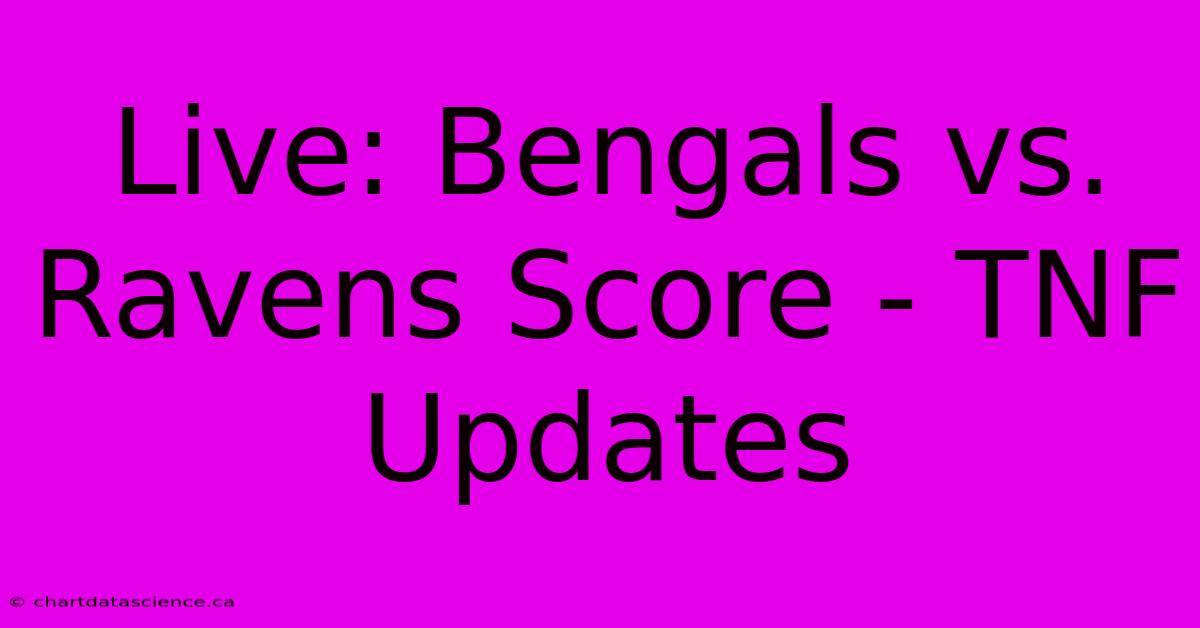 Live: Bengals Vs. Ravens Score - TNF Updates